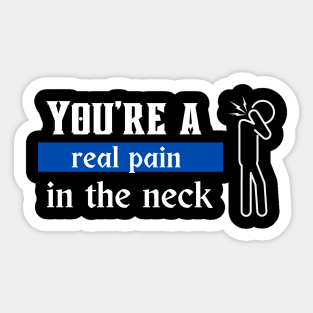 You're a real pain in the neck Sticker